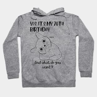 Yes It's My 70th Birthday And what do you want? Funny 70th Birthday Hoodie